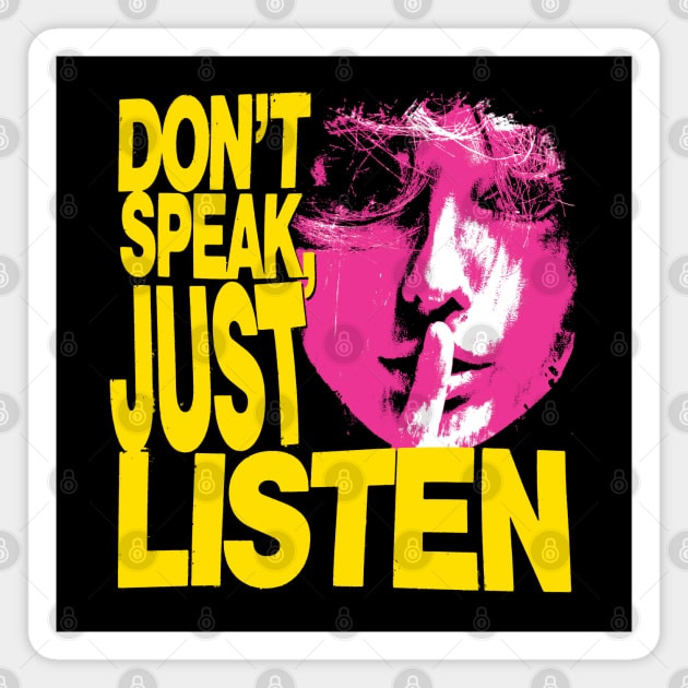 Don't Speak, Just Listen Magnet by Spenceless Designz